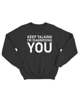 Прикольный свитшот с принтом "Keep talking i'm diagnosing you"